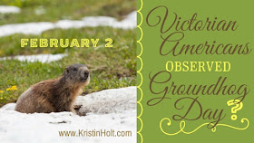Kristin Holt | Victorian America Observed Groundhog Day