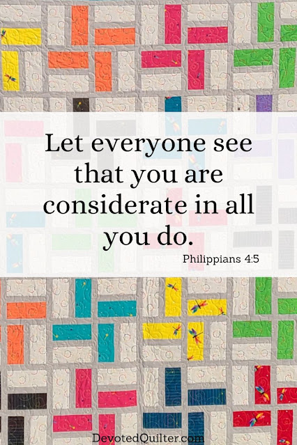 Let everyone see that you are considerate in all you do | DevotedQuilter.com