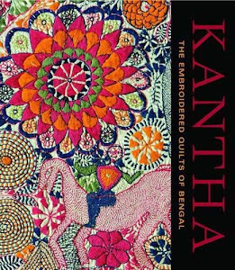 Kantha: The Embroidered Quilts of Bengal from the Jill and Sheldon Bonovitz Collection and the Stella Kramrisch Collection of the Philadelphia Museum of Art