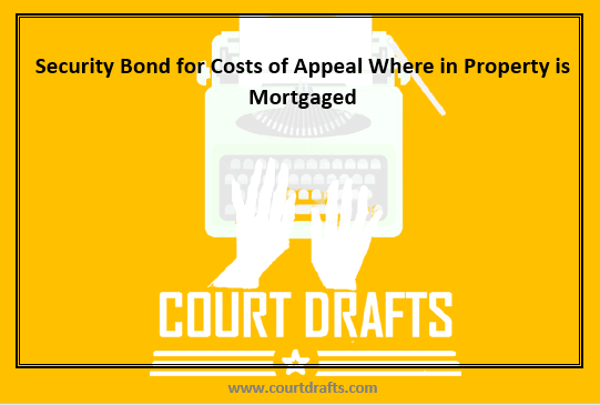 Security Bond for Costs of Appeal Where in Property is Mortgaged