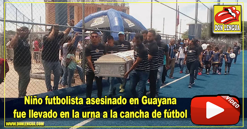 Niño futbolista asesinado en Guayana fue llevado en la urna a la cancha de fútbol