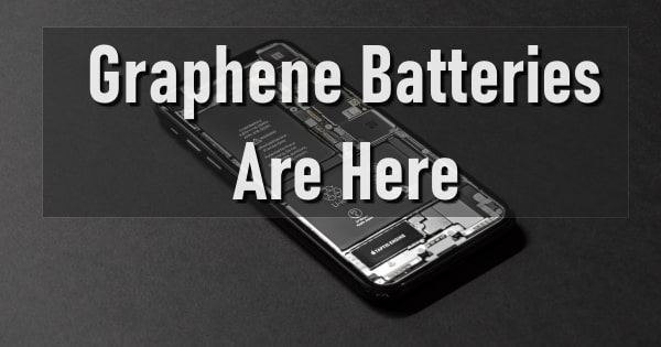 Graphene Batteries - 15 Minutes For A Full Charge Lasting A Day