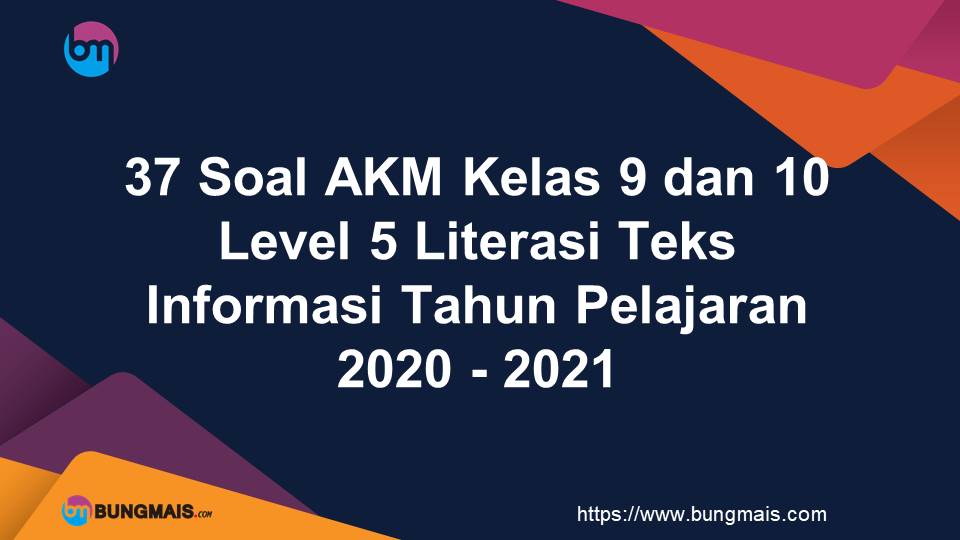 37 Soal AKM Kelas 9 dan 10 Level 5 Literasi Teks Informasi Tahun Pelajaran 2020 - 2021