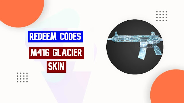 Get Free M416 Glacier Gun Skin Redeem Code