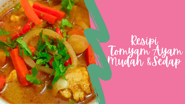 Resepi Tom Yam Ayam Mudah & Sedap