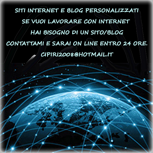 Siti Internet e Blog Personalizzati. Se vuoi Lavorare con Internet hai Bisogno di un Sito/Blog Contattami e Sarai On Line entro 24 ore. cipiri2008@hotmail.it