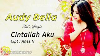 Lirik Lagu Audy Bella - Cintailah Aku