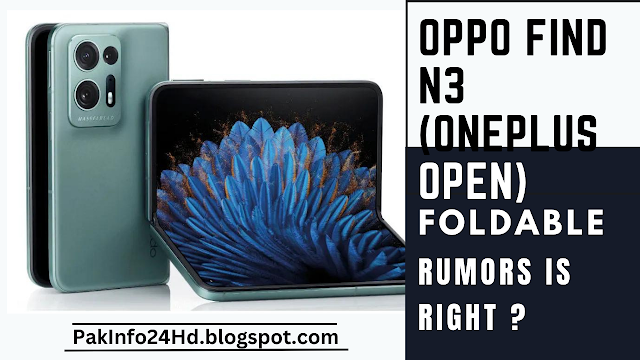 Oppo Find N3 (OnePlus Open) Foldable rumors is Right ?