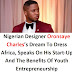 MEET NIGERIAN DESIGNER ORONSAYE CHARLES WHO DREAM TO DRESS AFRICA