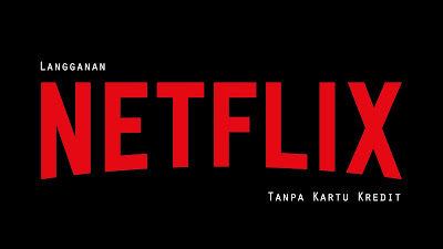 langganan netflix tanpa kartu kredit 2020