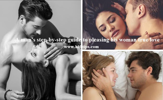 A man’s step-by-step guide to pleasing woman true love