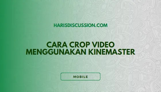 Cara Crop Video Menggunakan Kinemaster