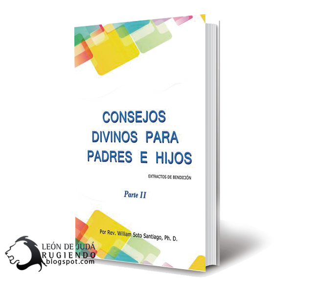 [Extractos] Consejos Divinos Para Padres e Hijos (Parte II) - Dr. William Soto Santiago (PDF)
