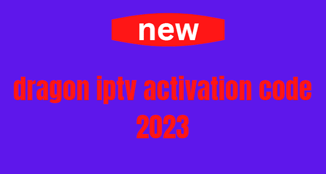 dragon iptv activation code 2023