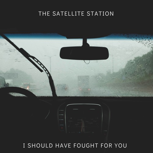 The Satellite Station Drops New Single ‘I Should Have Fought For You’ 