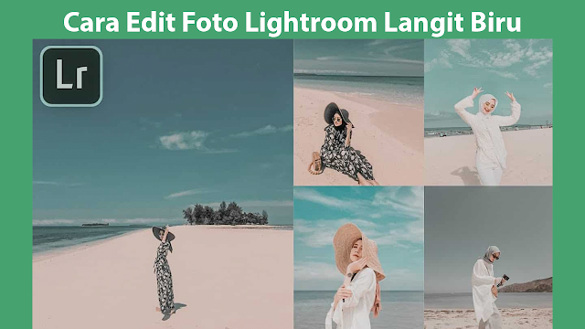 Cara Edit Foto Lightroom Langit Biru