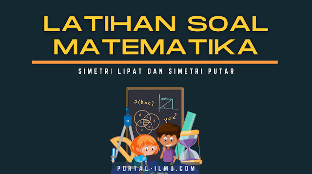 Latihan Soal Materi Simetri Lipat dan Simetri Putar, untuk SD Kelas 5