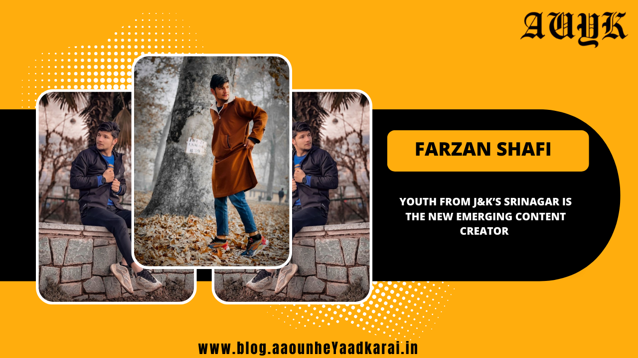 Farzan Shafi : Youth from J&K’s Srinagar is the new emerging Content Creator