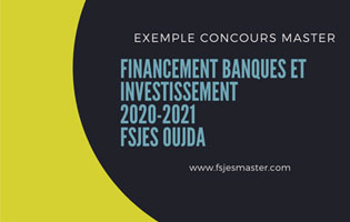 Exemple Concours Master Financement Banques et Investissement (FBI) 2020-2021 - Fsjes Oujda