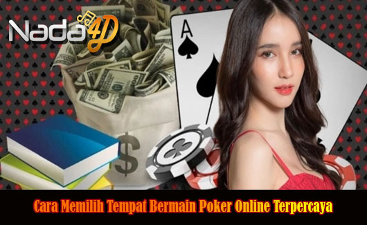 Cara Memilih Tempat Bermain Poker Online Terpercaya