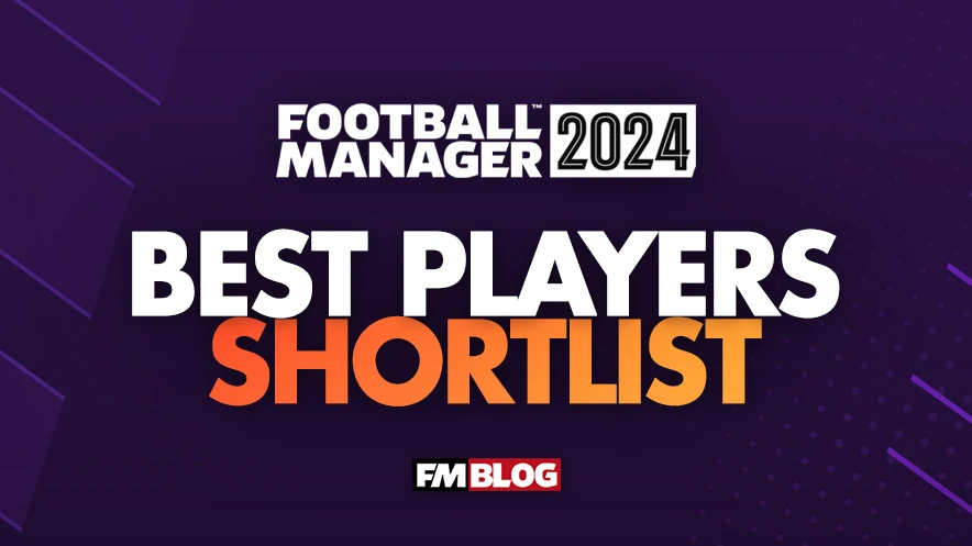 Football Manager 2024: Top 1700 Best Players Shortlist