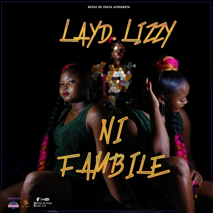 Layd Lizzy - Ni Fambili (Prod. By Notas de Prata) [2020] (Download)