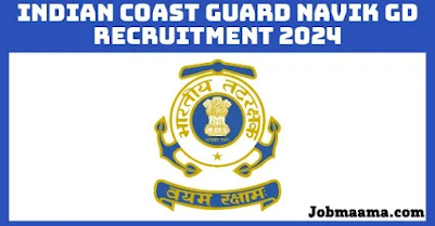 Indian Coast Guard Navik GD Recruitment 2024 – Apply Online For 260 Vacancies Notification