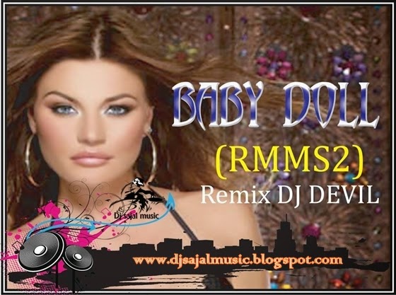 DJ Sajal Music: Baby Doll - RMMS2 (Remix) - DJ Devil