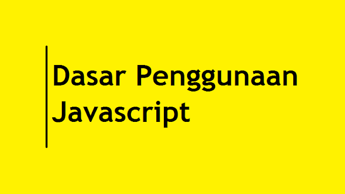 Belajar Javascript 2 - Dasar Penggunaan Javascript