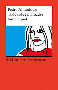 Todo sobre mi madre: Guión original. Spanischer Text mit deutschen Worterklärungen. B2 (GER) (Reclams Universal-Bibliothek)