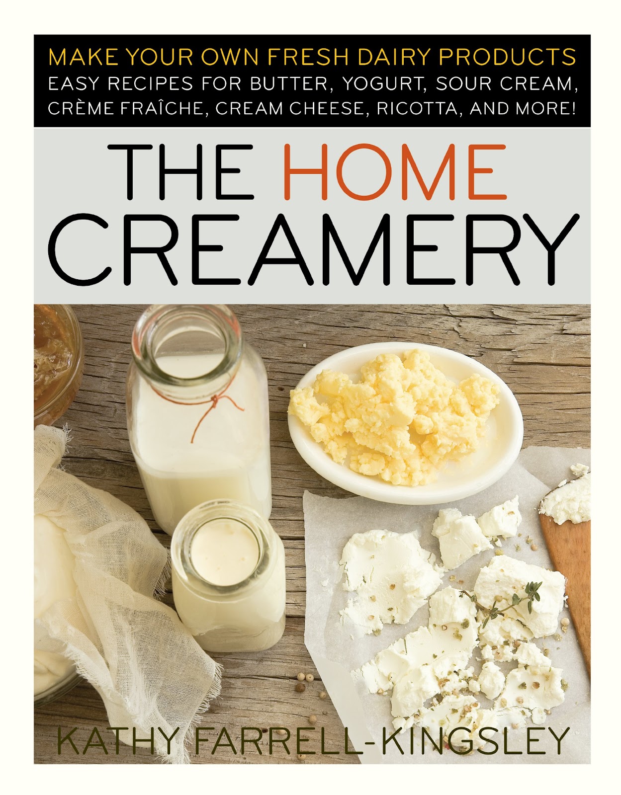 Popular Books - The Home Creamery: Make Your Own Fresh Dairy Products; Easy Recipes for Butter, Yogurt, Sour Cream, Creme Fraiche, Cream Cheese, Ricotta, and More!