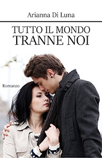 Recensione Tutto Il Mondo Tranne Noi Di Arianna Di Luna 