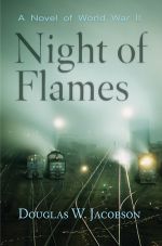 Night of Flames: A Novel of World War Two — Douglas W. Jacobson