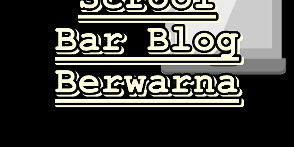 Membuat Scrool Bar Blog Berwarna
