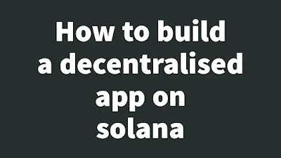 How to build a decentralized app on solana
