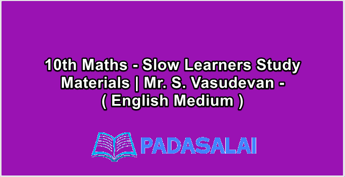 10th Maths - Slow Learners Study Materials | Mr. S. Vasudevan - ( English Medium )