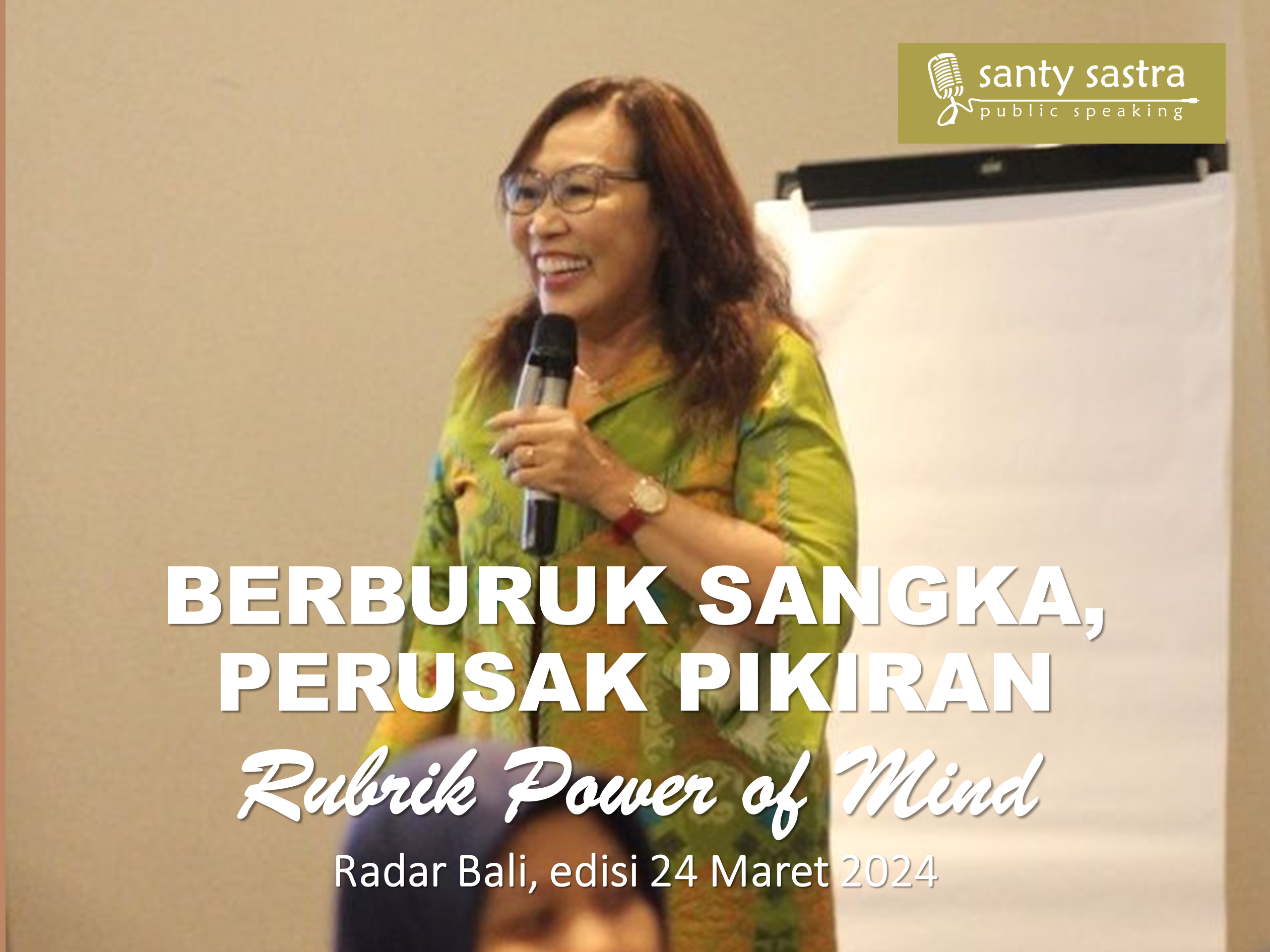4 - Berburuk Sangka Perusak Pikiran - Rubrik Power of Mind - Santy Sastra - Radar Bali - Jawa Pos - Santy Sastra Public Speaking