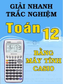 GIẢI NHANH CASIO TOÁN 12 THẾ LỰC - Sách 123 Full