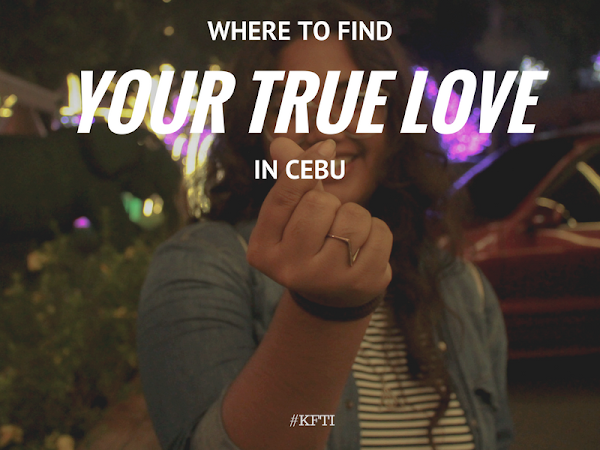 WHERE TO FIND YOUR TRUE LOVE IN CEBU