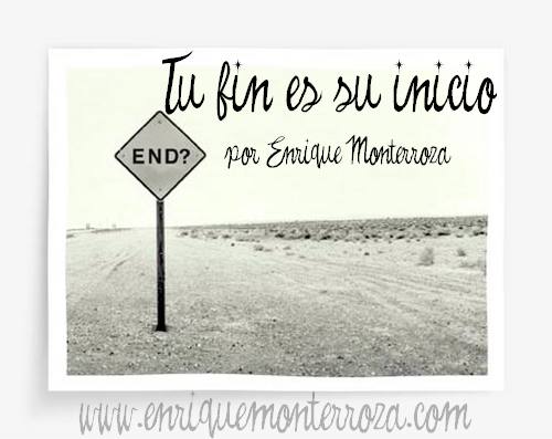 Reflexiones Escritas - Tu fin es su inicio