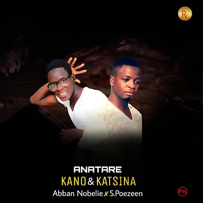 Ana Tare Kano & Katsina music | Abba Nobelie x S-poezeen