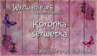 http://skarbnica-pomyslow.blogspot.com/2015/06/wyzwanie-6-koronka-lubi-serwetka.html