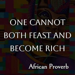 Meaning of One Cannot Both Feast and Become Rich