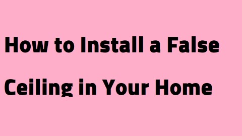 How to Install a False Ceiling in Your Home