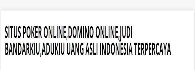 Situs Poker Online,Domino Online,Judi BandarKiu,AduKiu Uang Asli Indonesia Terpercaya