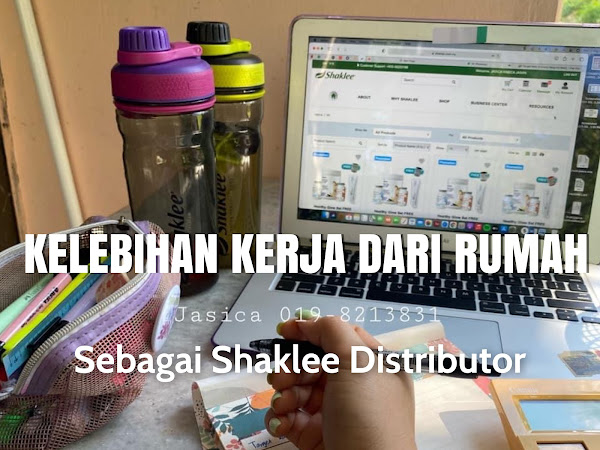 KELEBIHAN KERJA DARI RUMAH SEBAGAI SHAKLEE DISTRIBUTOR