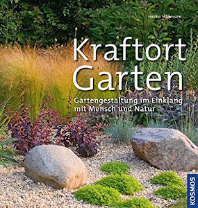 Kraftort Garten: Gartengestaltung im Einklang mit Mensch und Natur