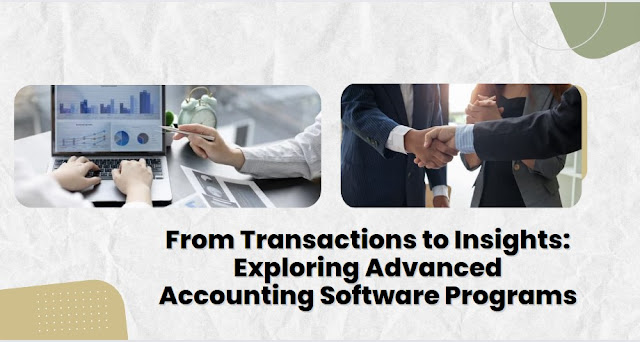 From Transactions to Insights Exploring Advanced Accounting Software Programs