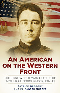 An American on the Western Front: The First World War Letters of Arthur Clifford Kimber, 1917-18 (English Edition)