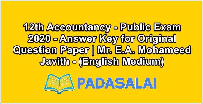 12th Accountancy - Public Exam 2020 - Answer Key for Original Question Paper | Mr. E.A. Mohameed Javith - (English Medium)